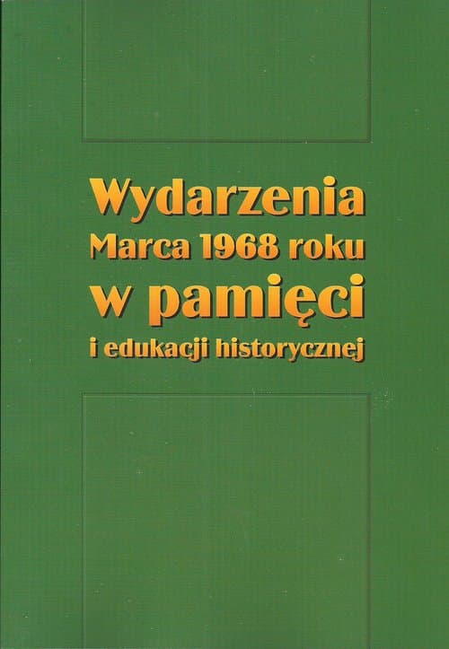 Wydarzenia Marca 1968 roku w pamięci i edukacji historycznej