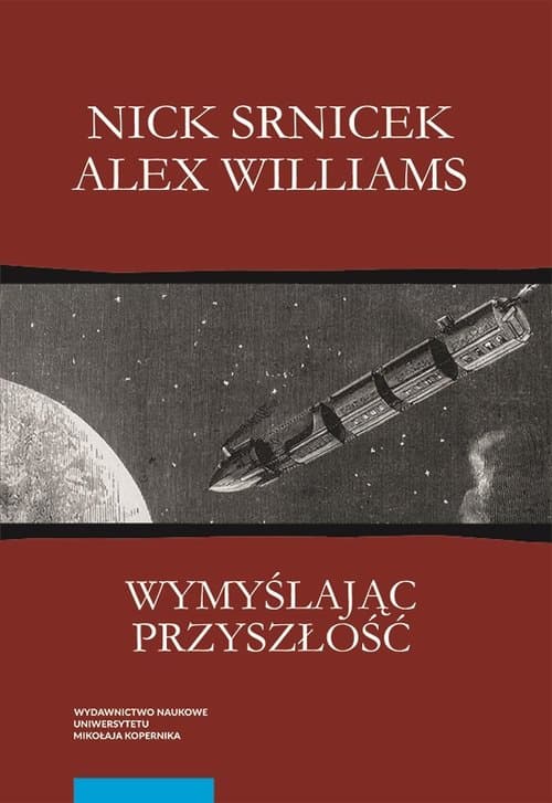 Wymyślając przyszłość Postkapitalizm i świat bez pracy