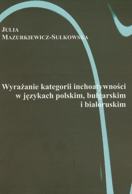Wyrażanie kategorii inchoatywności w językach polskim bułgarskim i białoruskim