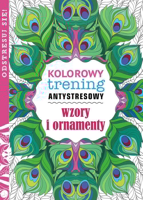 Wzory i ornamenty. Kolorowy trening antystresowy