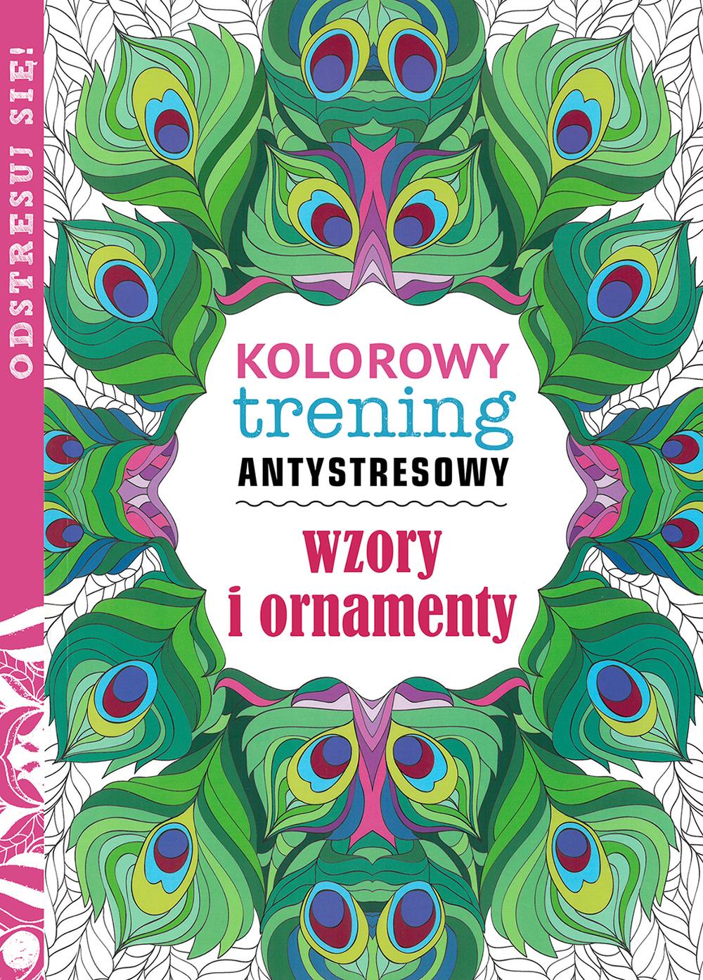 Wzory i ornamenty. Kolorowy trening antystresowy