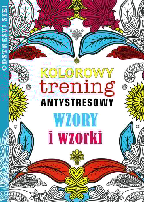 Wzory i wzorki. Kolorowy trening antystresowy