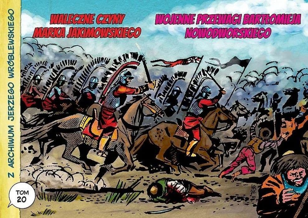 Z archiwum Jerzego Wróblewskiego 20 Waleczne czyny Marka Jakimowskiego. Wojenne przewagi Bartłomieja Nowodworskiego