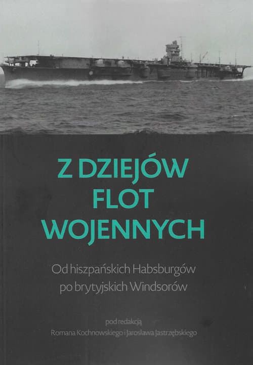 Z dziejów flot wojennych Od hiszpańskich Habsburgów po brytyjskich Windsorów