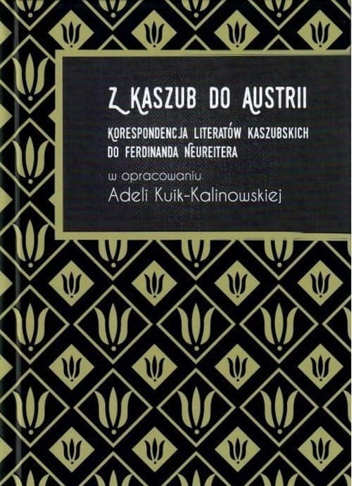 Z Kaszub do Austrii Korespondencja literatów kaszubskich do Ferdinanda Neureitera