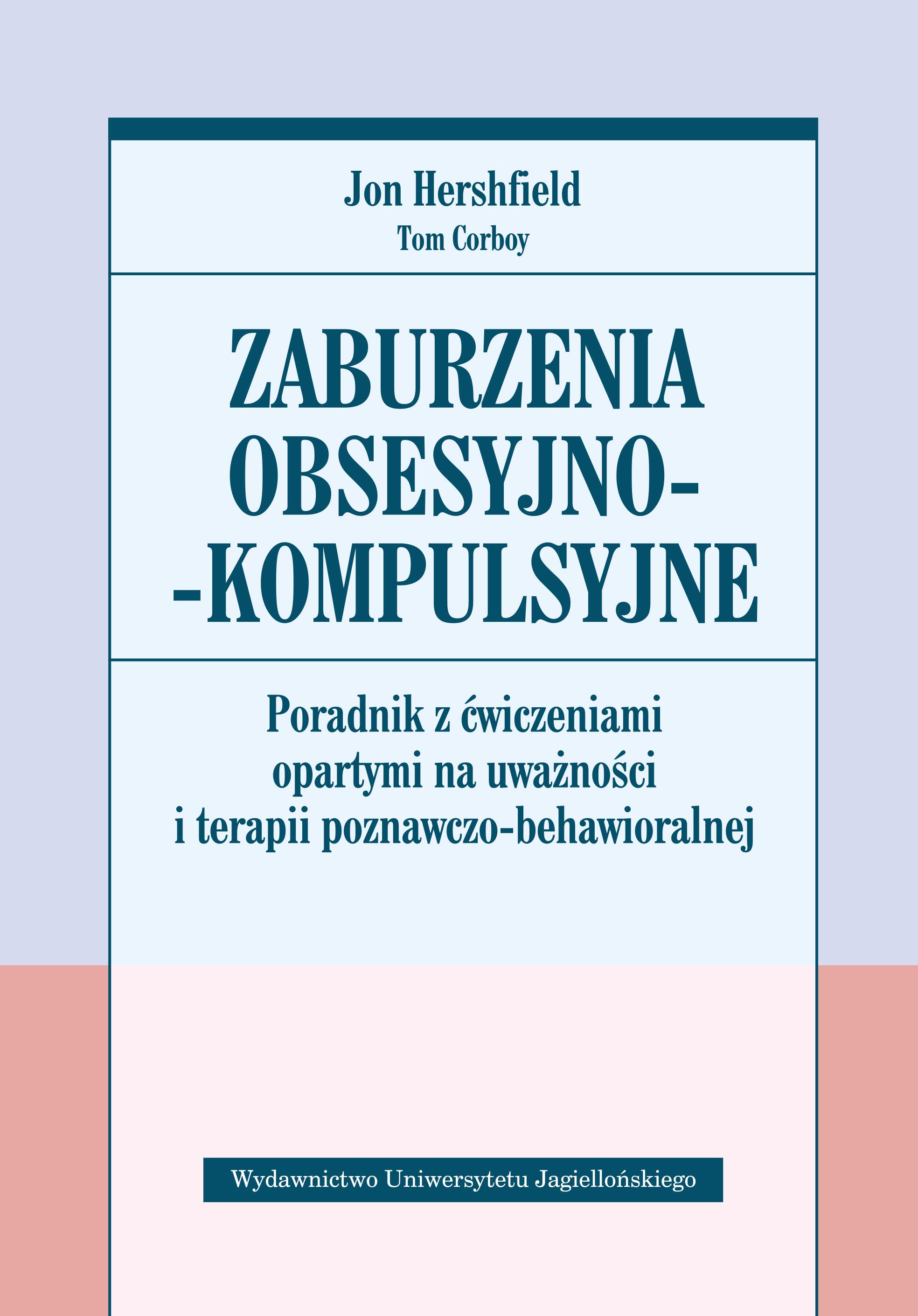 Zaburzenia obsesyjno-kompulsyjne Poradnik z ćwiczeniami opartymi na uważności i terapii poznawczo-behawioralnejPoradnik z ćwiczeniami opartymi na uważności i terapii poznawczo-behawioralnej