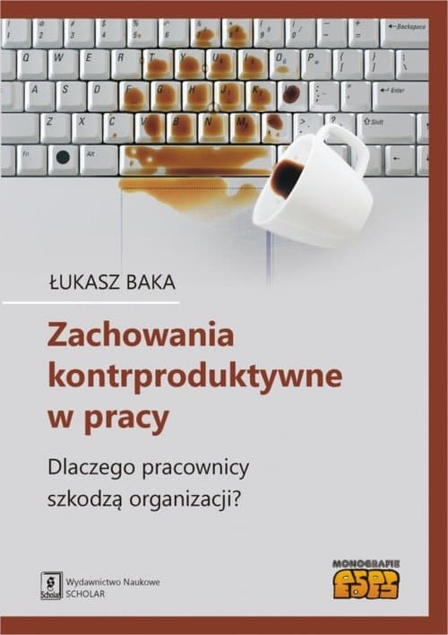 Zachowania kontrproduktywne w pracy Dlaczego pracownicy szkodzą organizacji?