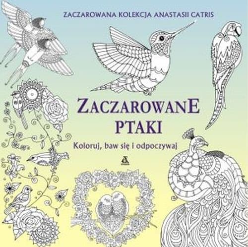 Zaczarowane ptaki Koloruj baw się i odpoczywaj