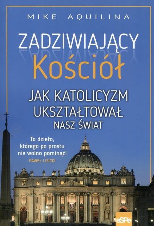 Zadziwiający kościół Jak katolicyzm ukształtował nasz świat