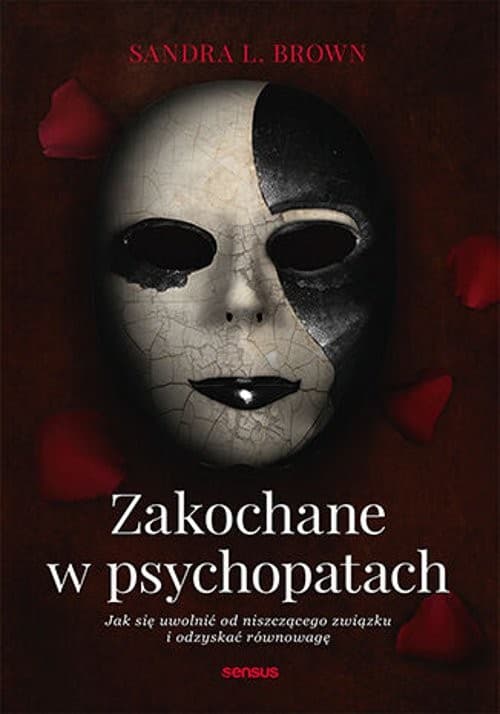 Zakochane w psychopatach Jak się uwolnić od niszczącego związku i odzyskać równowagę