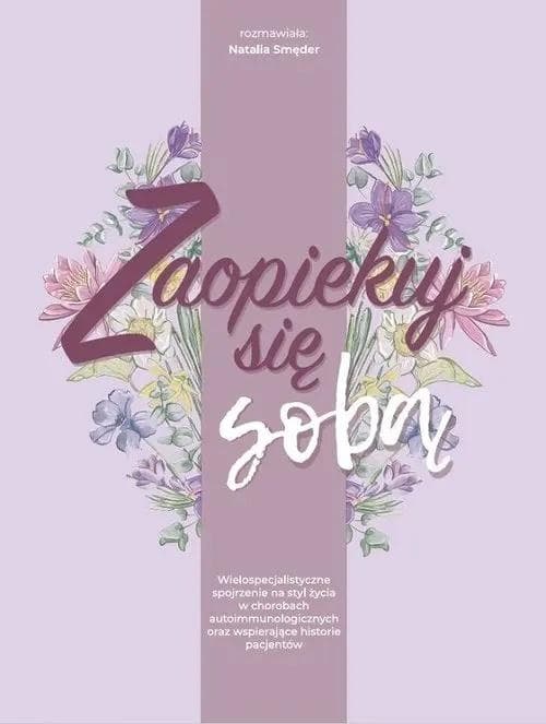 Zaopiekuj się sobą Wielospecjalistyczne spojrzenie na styl życia w chorobach autoimmunologicznych oraz wspierające hist