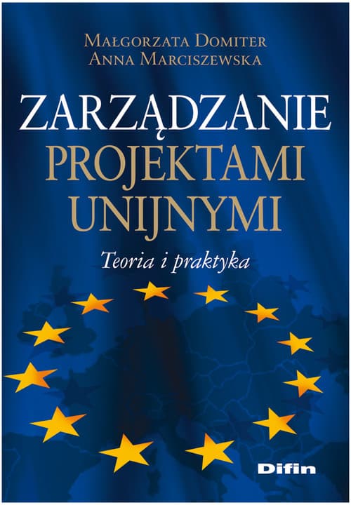 Zarządzanie projektami unijnymi Teoria i praktyka