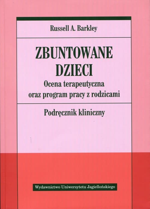 Zbuntowane dzieci Ocena terapeutyczna oraz program pracy z rodzicami. Podręcznik