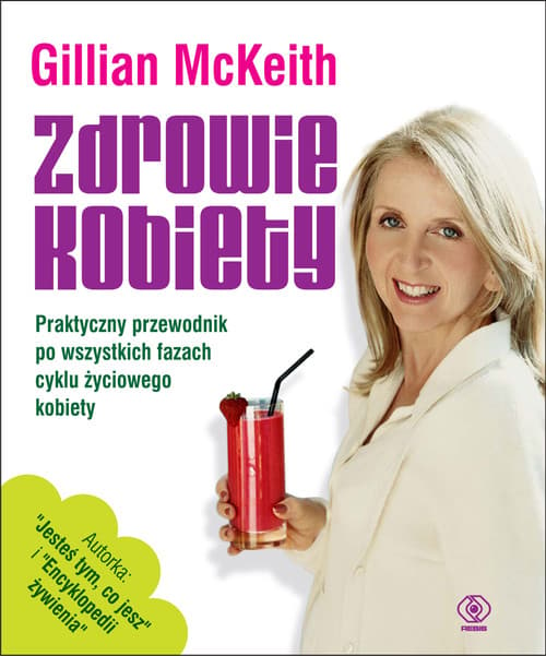 Zdrowie kobiety. Praktyczny przewodnik po wszystkich fazach życia kobiety