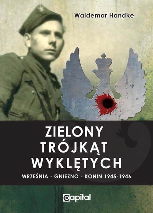 Zielony trójkąt Wyklętych Września - Gniezno - Konin 1945-1946