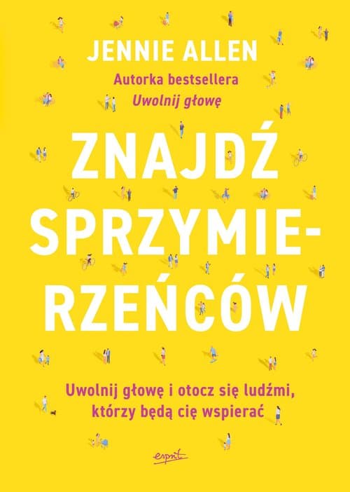 Znajdź sprzymierzeńców Uwolnij głowę i otocz się ludźmi, którzy będą cię wspierać