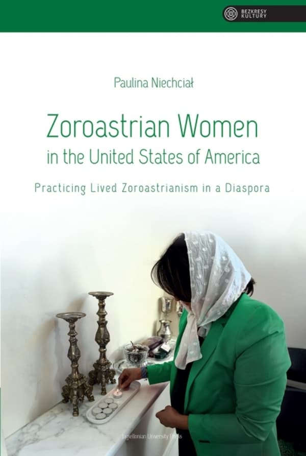 Zoroastrian Women in the United States of America Practicing Lived Zoroastrianism in a Diaspora