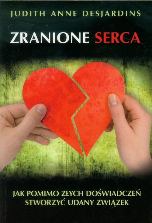 Zranione serca Jak pomimo złych doświadczeń stworzyć udany związek