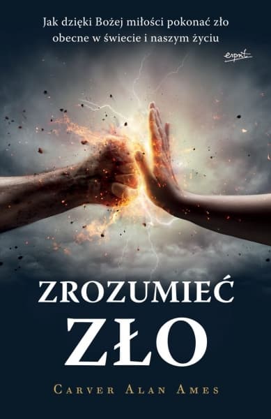 Zrozumieć zło. Jak dzięki Bożej miłości pokonać zło obecne w świecie i naszym życiu