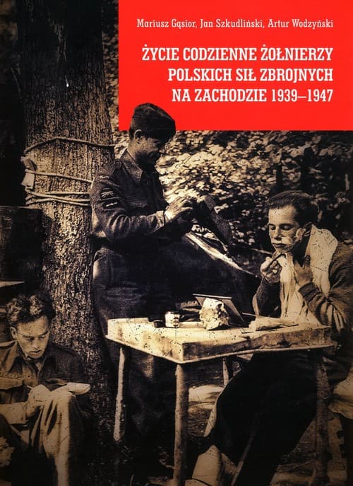 Życie codzienne żołnierzy Polskich Sił Zbrojnych na Zachodzie 1939-1947