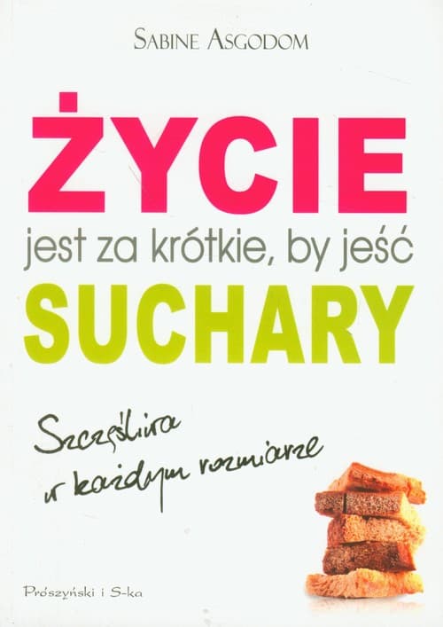 Życie jest za krótkie by jeść suchary. Szczęśliwa w każdym rozmiarze