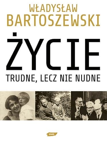 Życie trudne, lecz nie nudne. Ze wspomnień Polaka w XX wieku