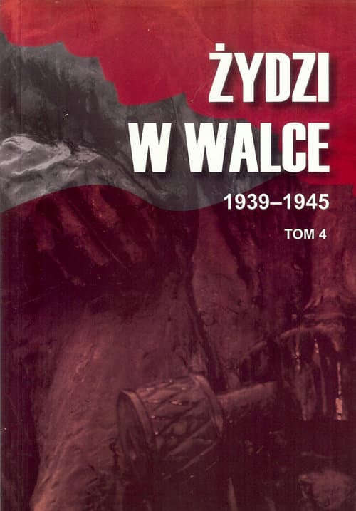 Żydzi w walce 1939-1945 Tom 4