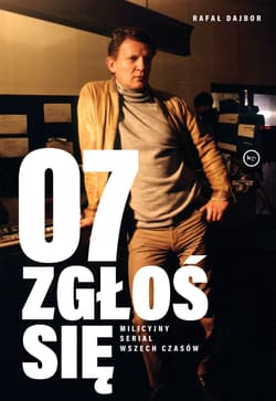 07 zgłoś się. Milicyjny serial wszech czasów - Rafał Dajbor