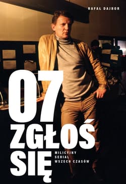 07 zgłoś się. Milicyjny serial wszech czasów - ebook - Rafał Dajbor