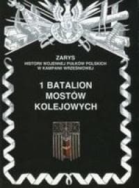 1 Batalion mostów kolejowych Zarys historii wojennej pułków polskich w kampanii wrześniowej - Zarzycki Piotr