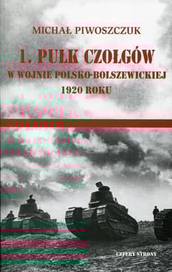 1 pułk czołgów w wojnie polsko-bolszewickiej 1920 - Michał Piwoszczuk