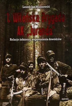 1 Wileńska Brygada AK Juranda Relacje żołnierzy, wspomnienia dowódców - Malinowski Leszek Jan