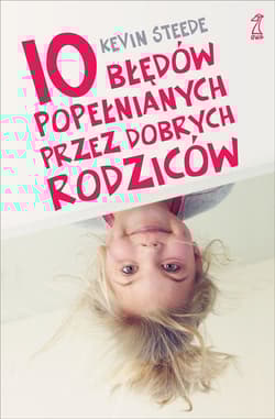 10 błędów popełnianych przez dobrych rodziców - Kevin Steede