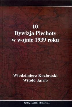 10 Dywizja Piechoty w wojnie 1939 roku - Kozłowski Włodzimierz