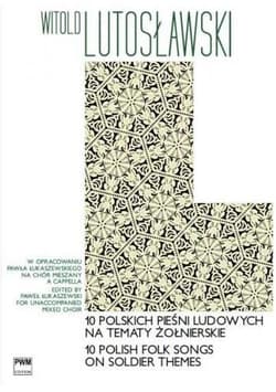 10 polskich pieśni ludowych na tematy żołnierskie - Lutosławski Witold