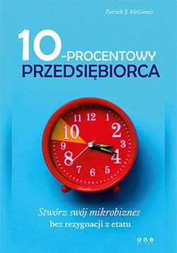10-procentowy przedsiębiorca. Stwórz swój mikrobiznes bez rezygnacji z etatu - ebook - McGinnis Patrick J.