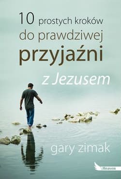 10 prostych kroków do prawdziwej przyjaźni z Jezusem - Gary Zimak