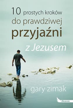 10 prostych kroków do prawdziwej przyjaźni z Jezusem