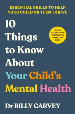 10 Things to Know About Your Child’s Mental Health - Billy Garvey