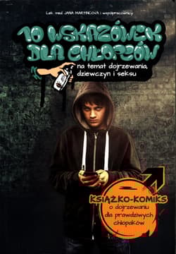 10 wskazówek dla chłopców na temat dojrzewania, dziewczyn i seksu Książko-komiks o dojrzewaniu dla prawdziwych chłopaków - Jana Martincova