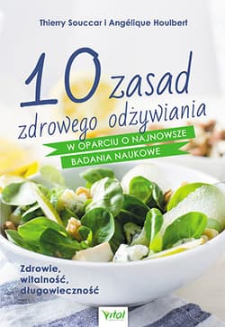 10 zasad zdrowego odżywiania w oparciu o najnowsze badania naukowe - Thierry Souccar