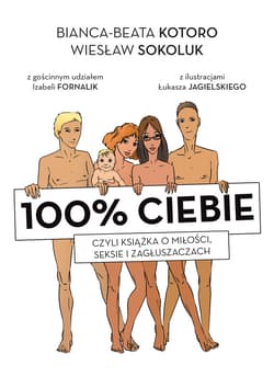 100% ciebie, czyli książka o miłości, seksie i zagłuszaczach - ebook - Wiesław Sokoluk, Kotoro Bianka-Beata