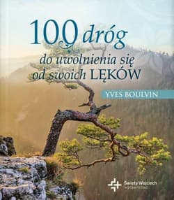 100 dróg do uwolnienia się od swoich lęków - Yves Boulvin