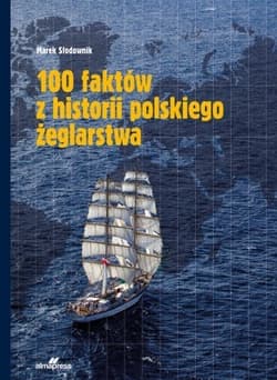 100 faktów z historii polskiego żeglarstwa - Słodownik Marek