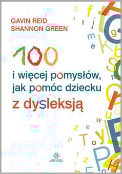100 i więcej pomysłów jak pomóc dziecku z dysleksją - Shannon Green