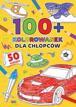 100+ Kolorowanek Dla chłopców - Opracowanie Zbiorowe