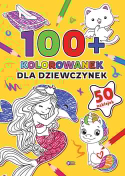 100+ Kolorowanek Dla dziewczynek - Opracowanie Zbiorowe