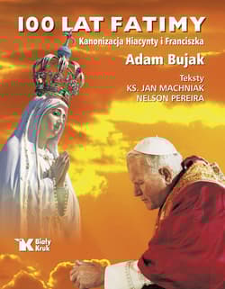 100 lat Fatimy Kanonizacja Hiacynty i Franciszka - Adam Bujak, ks. Jan Machniak