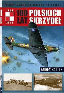 100 lat polskich skrzydeł Tom 44 Fairey Battle - Gruszczyński Jerzy, Fiszer Michał