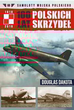 100 Lat Polskich Skrzydeł Tom 68 Douglas Dakota - Fiszer Michał, Gruszczyński Jerzy, Petrykowski Michał